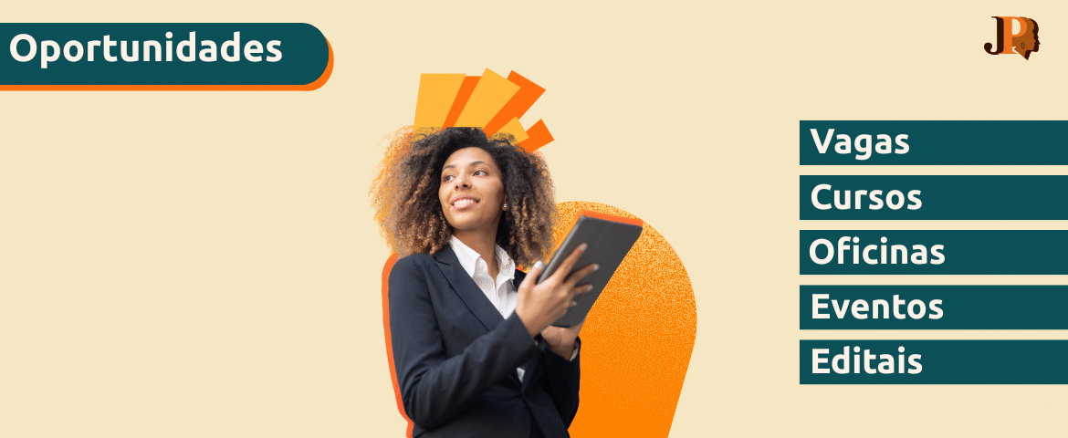 A imagem mostra uma mulher negra, com cabelo cacheado solto. Ela usa um terno preto e uma blusa branca. Está segurando um tablet e olhando para o lado esquerdo. No canto direito da imagens as palavras: vagas, editais, eventos, cursos. No canto esquerdo, na parte de cima, está escrito Oportunidades